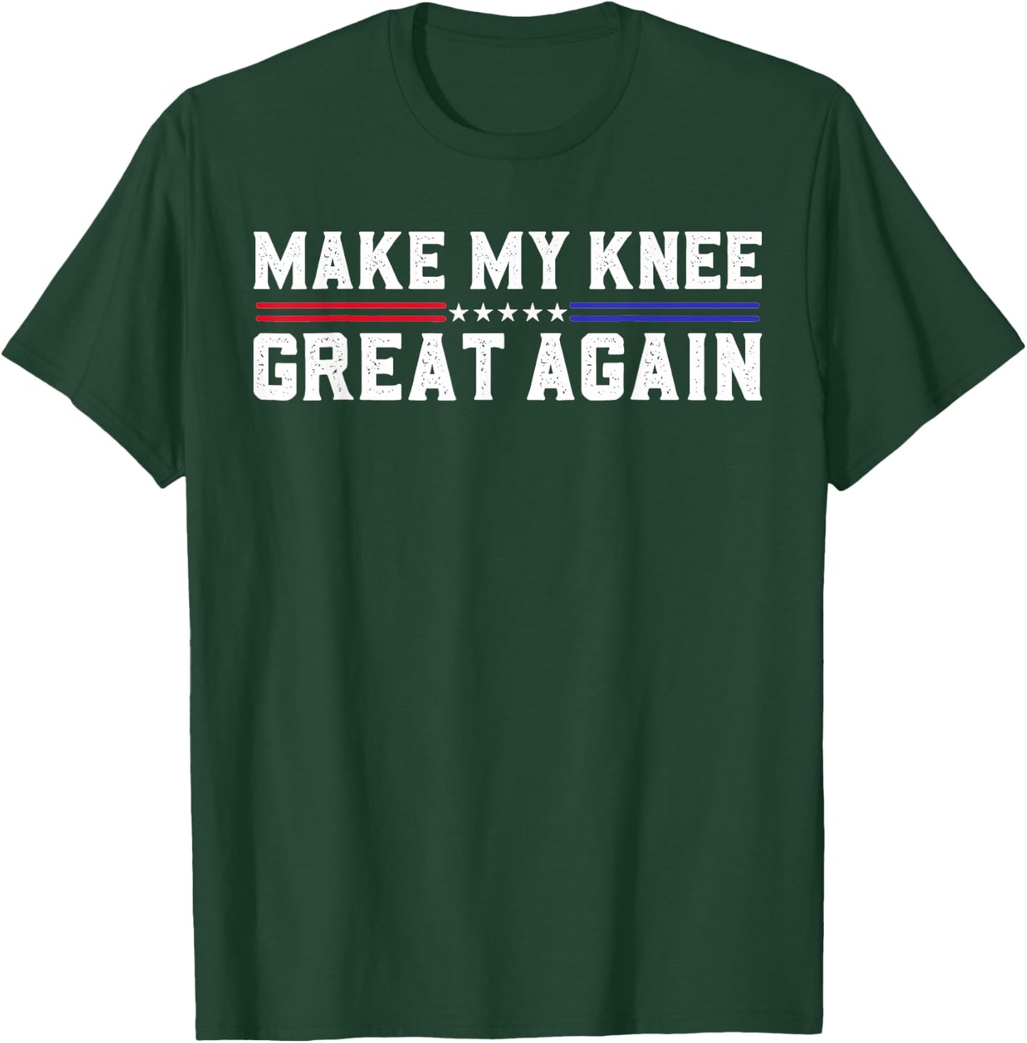 Make My Knee Great Again Funny Broken Knee Pain Surgery T-Shirt - T-Shirt | Forest