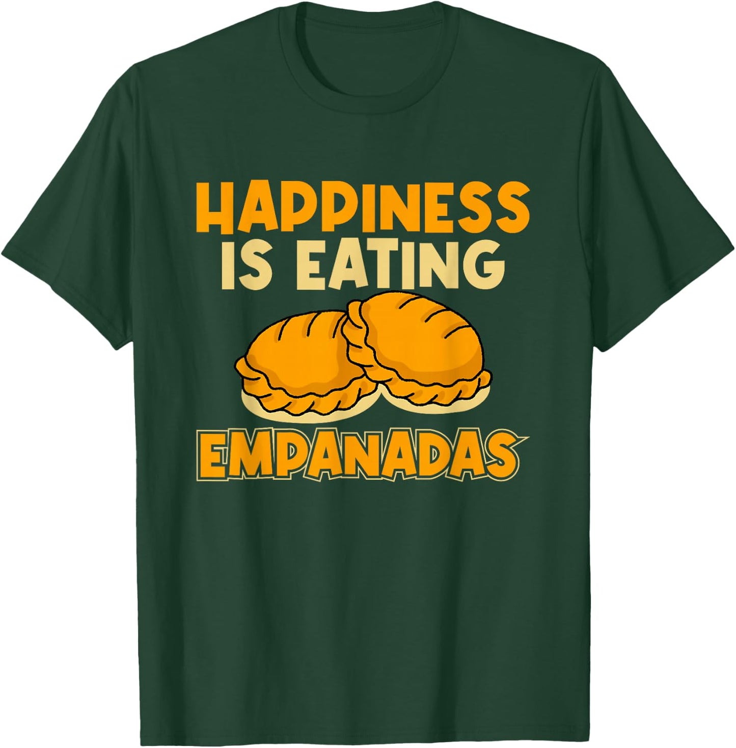 Empanada Happiness Is Eating Empanadas T-Shirt - T-Shirt | Forest