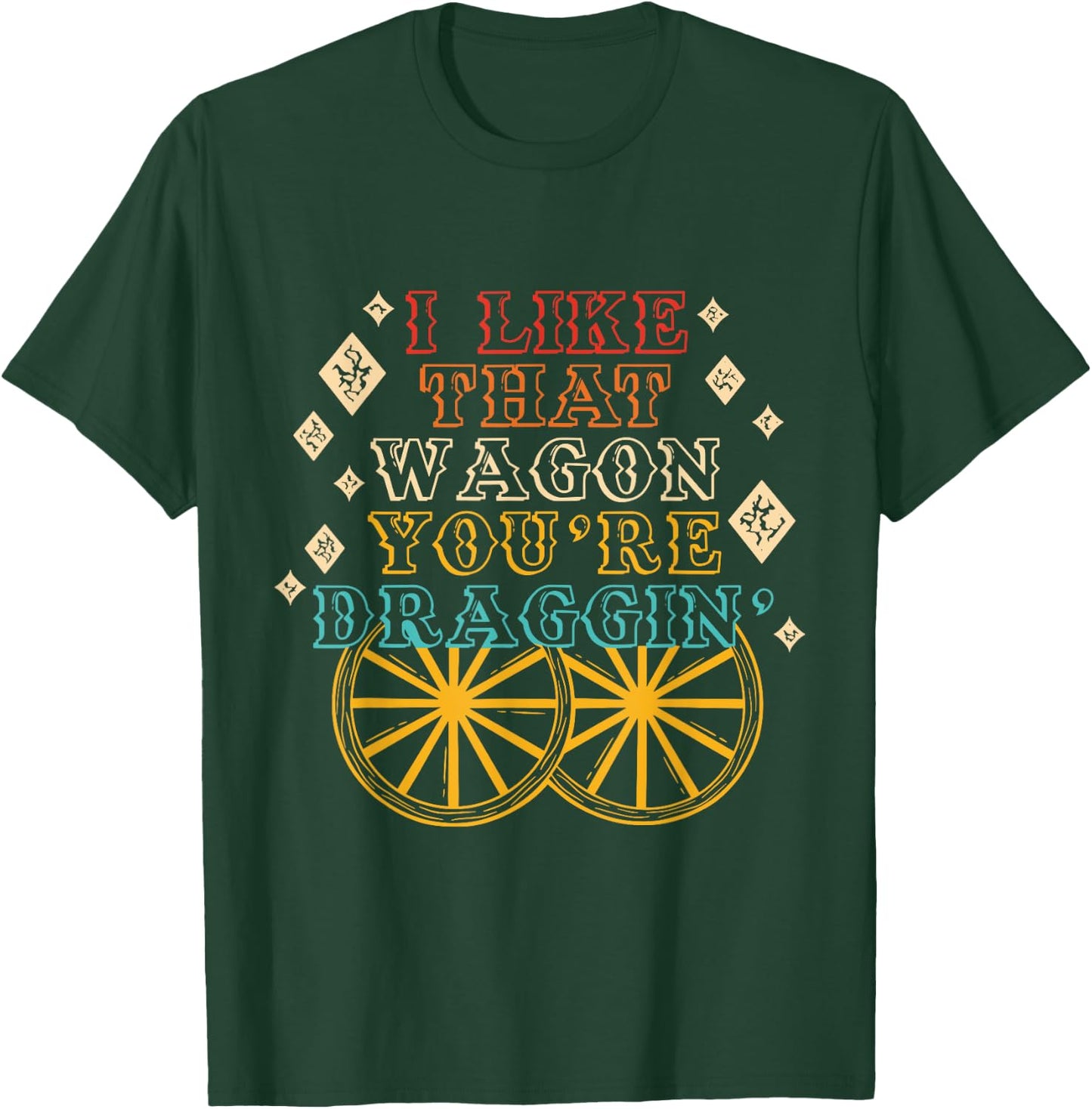 I Like That Wagon You're Draggin' Vintage Design T-Shirt - T-Shirt | Forest