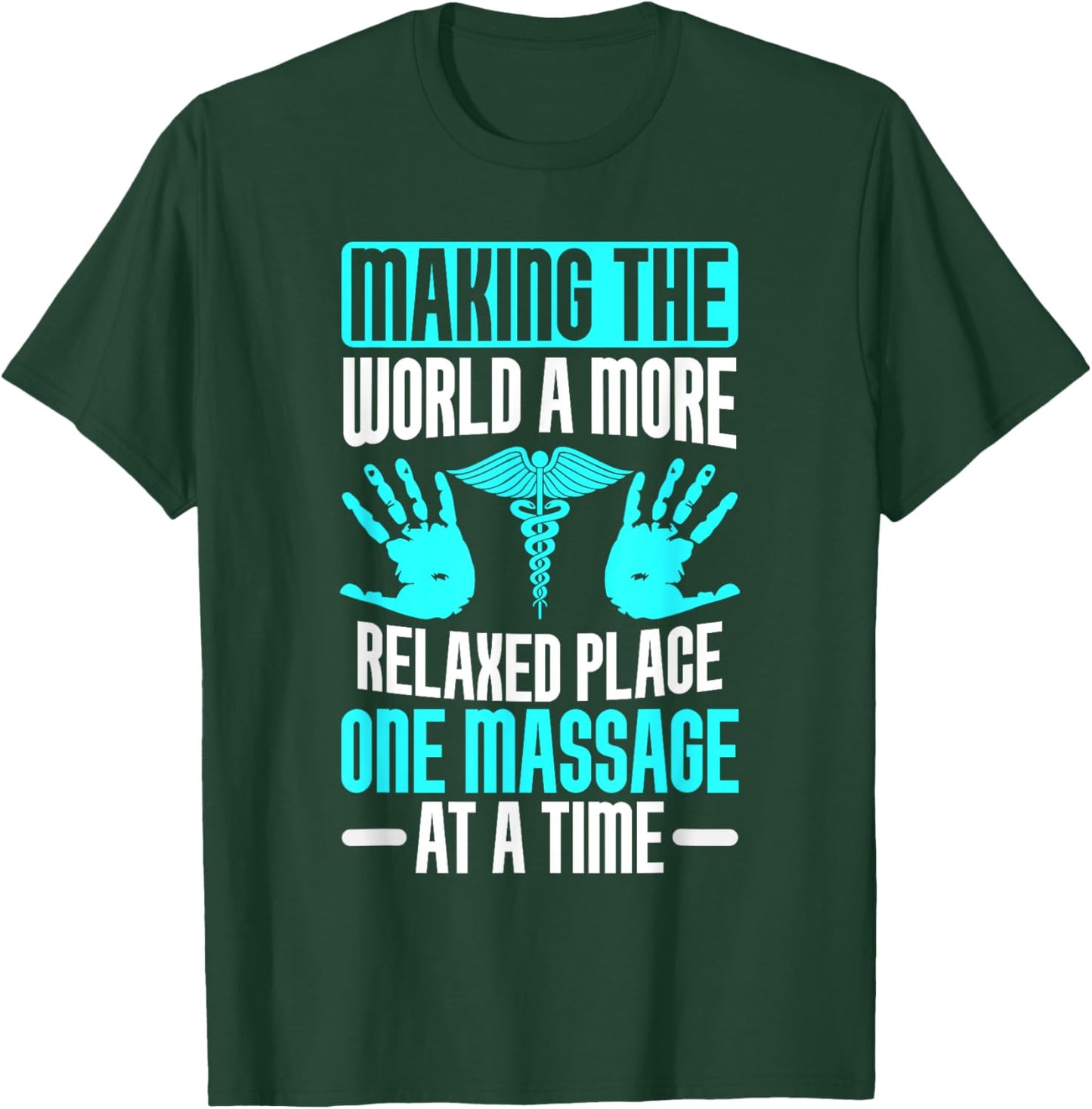 Making the World relaxed Place one Massage at Time Therapist T-Shirt - T-Shirt | Forest