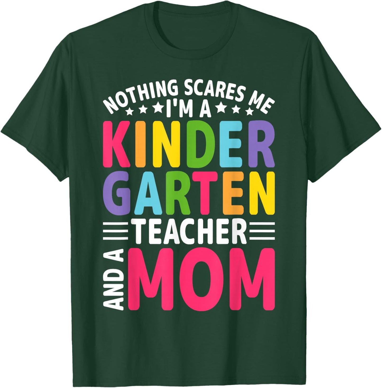 Nothing Scares Me I'm a Kindergarten Teacher and a Mom T-Shirt - T-Shirt | Forest