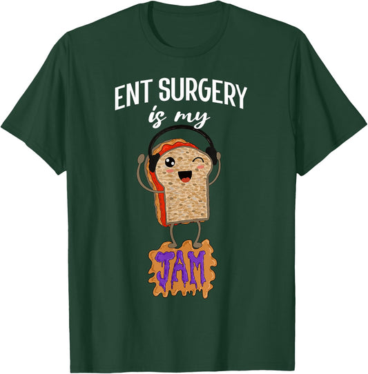 ENT Surgery is my Jam Funny Surgeon Ear Nose Throat Doctor T-Shirt - T-Shirt | Forest