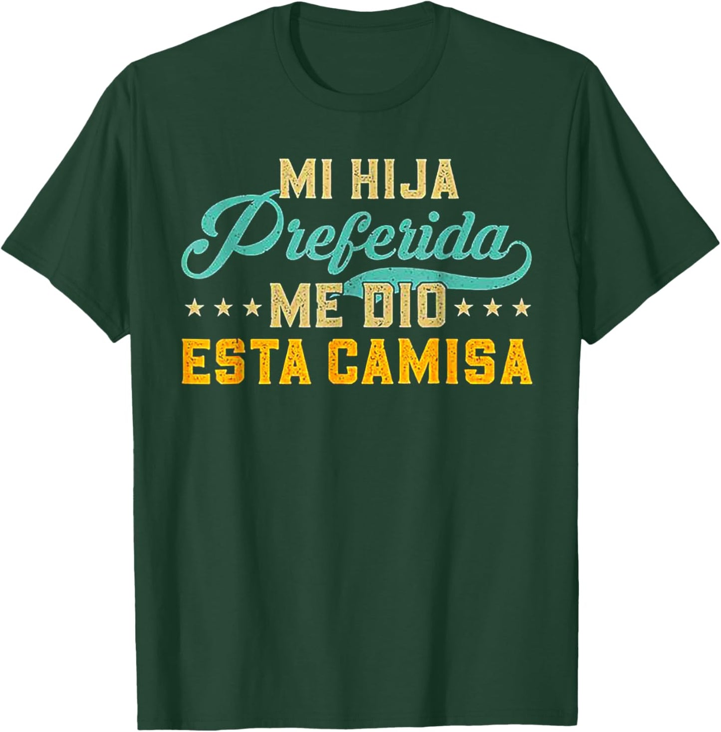 Mi Hija Preferida Me Dio Esta Camisa T-Shirt - T-Shirt | Forest