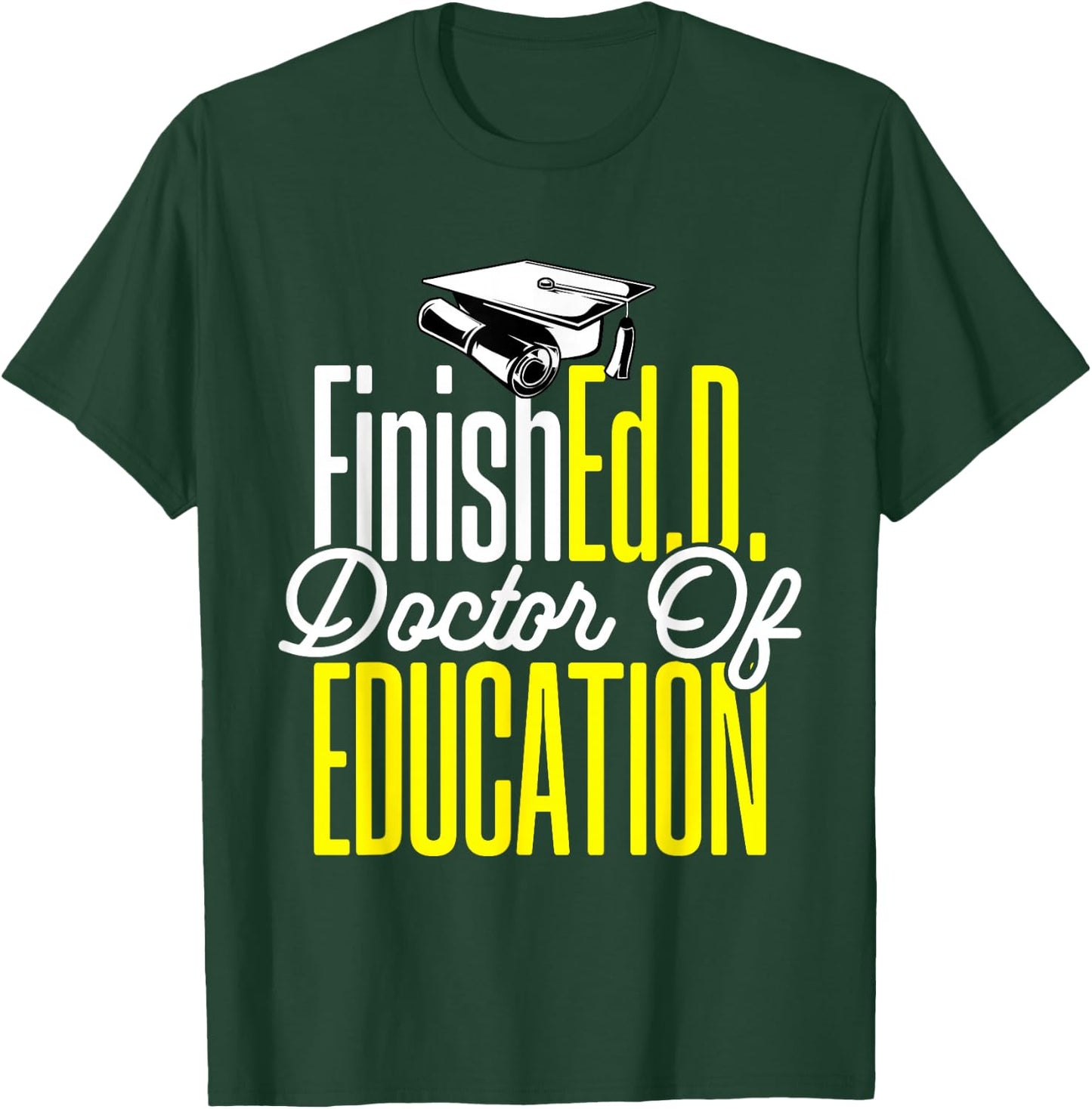 Ed.D. Doctorate Graduation FinishEd.D. Doctor of Education T-Shirt - T-Shirt | Forest
