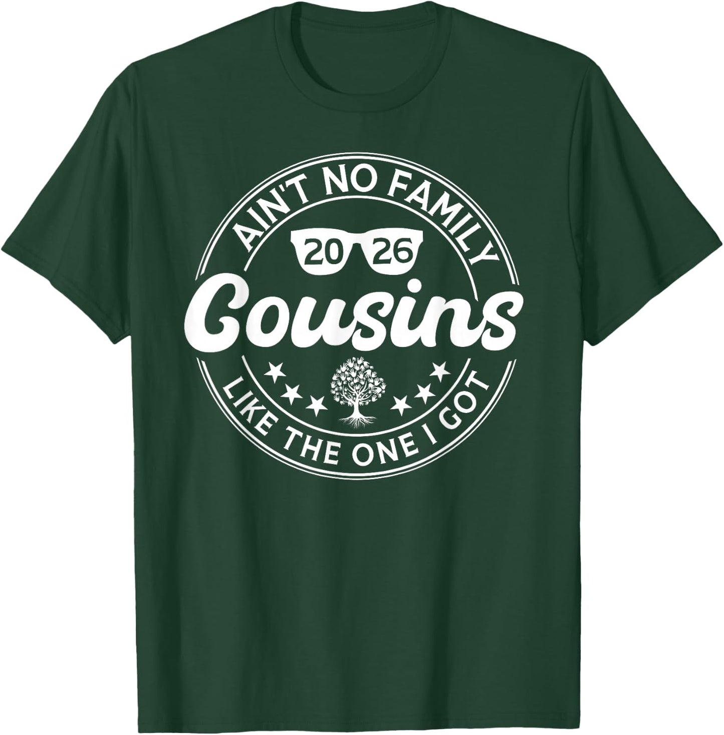 Ain't No Cousins Like The One I Got Family Reunion 2026 T-Shirt - T-Shirt | Forest