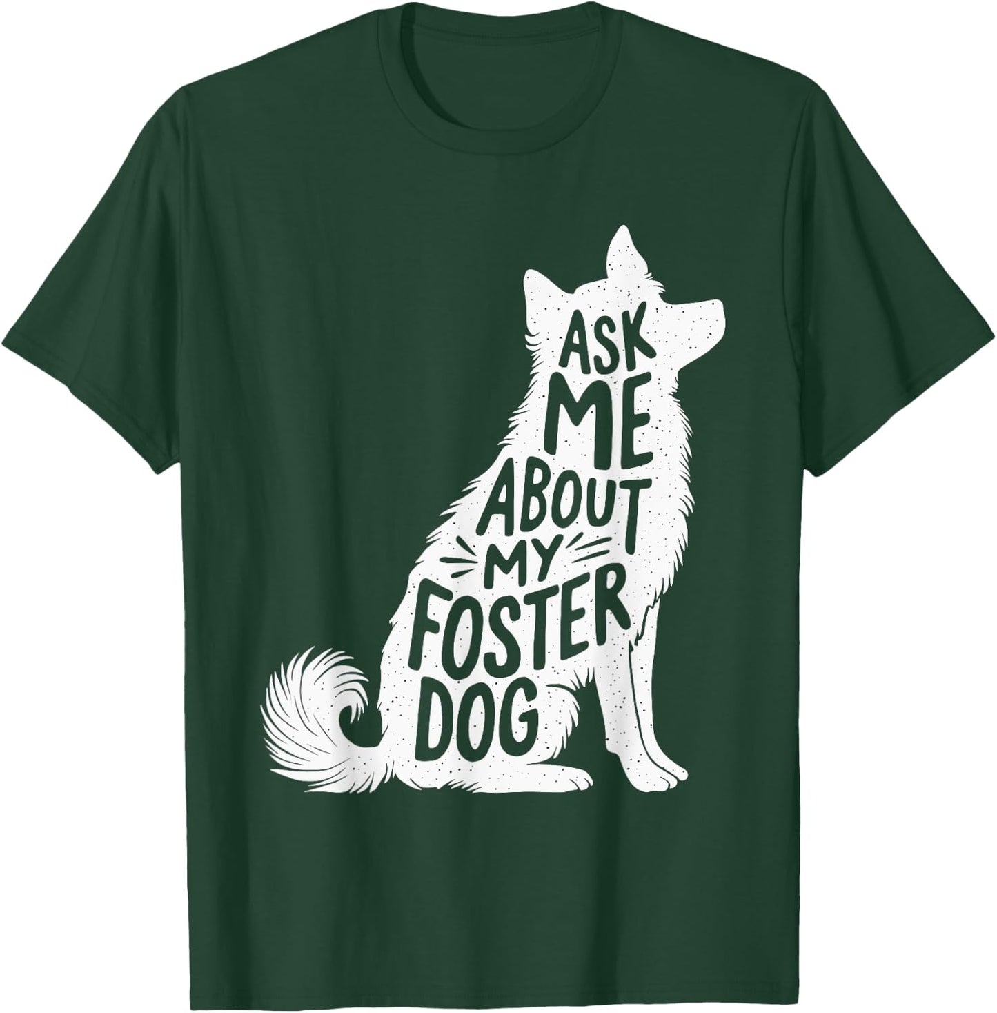 Ask Me About My Foster Dog Women T-Shirt - T-Shirt | Forest