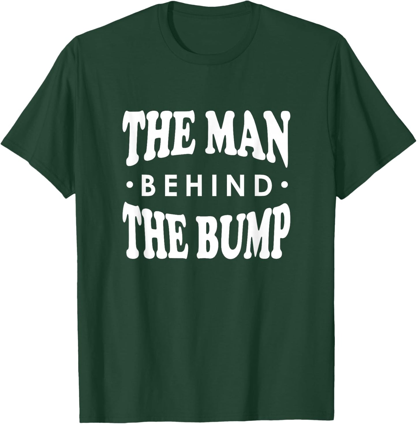 The Man Behind the Bump Shirt, New Dad Father Daddy Gift T-Shirt - T-Shirt | Forest