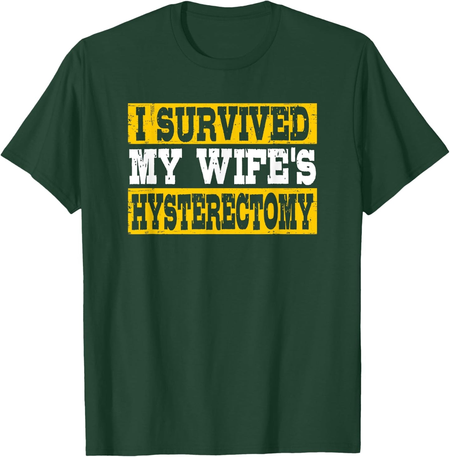 I Survived My Wife's Hysterectomy Supportive Husband T-Shirt - T-Shirt | Forest