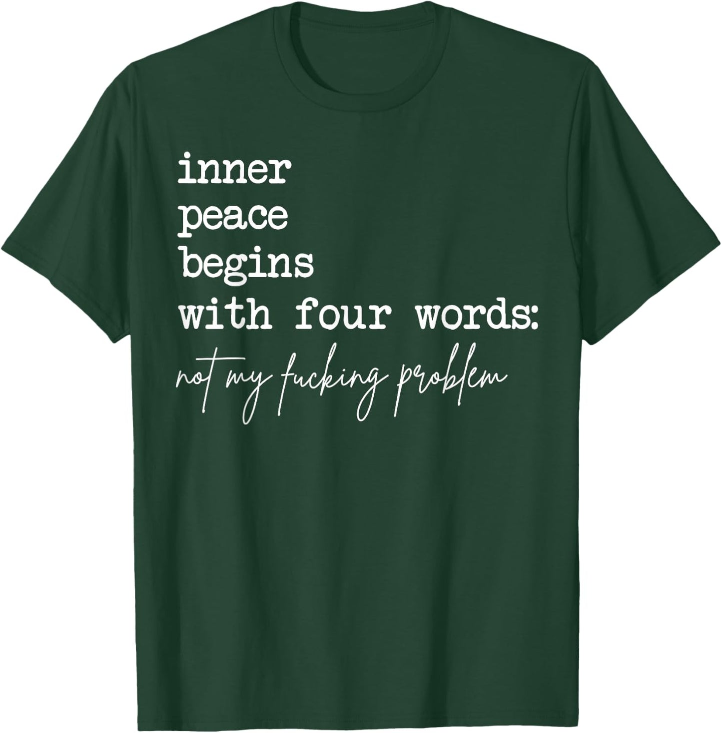 Inner Peace Begins with Four Words Not My Fucking Problem T-Shirt - T-Shirt | Forest