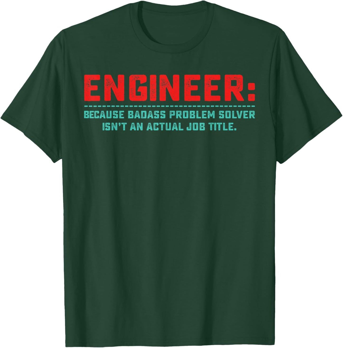 Engineer Because Badass Problem Solver Isn’t An Actual Job T-Shirt - T-Shirt | Forest