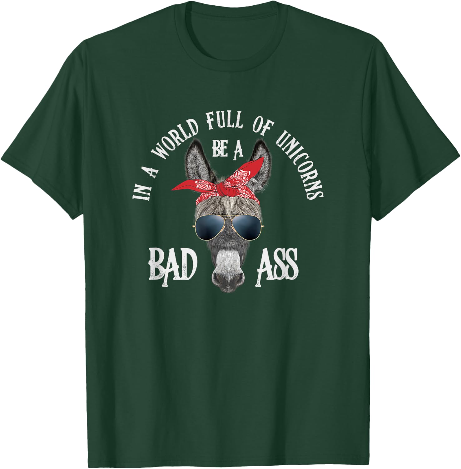 In a World Full of Unicorns Be a Bad Ass T-Shirt - T-Shirt | Forest
