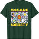 Sober Addiction Recovery Normalize Sobriety T-Shirt - T-Shirt | Forest