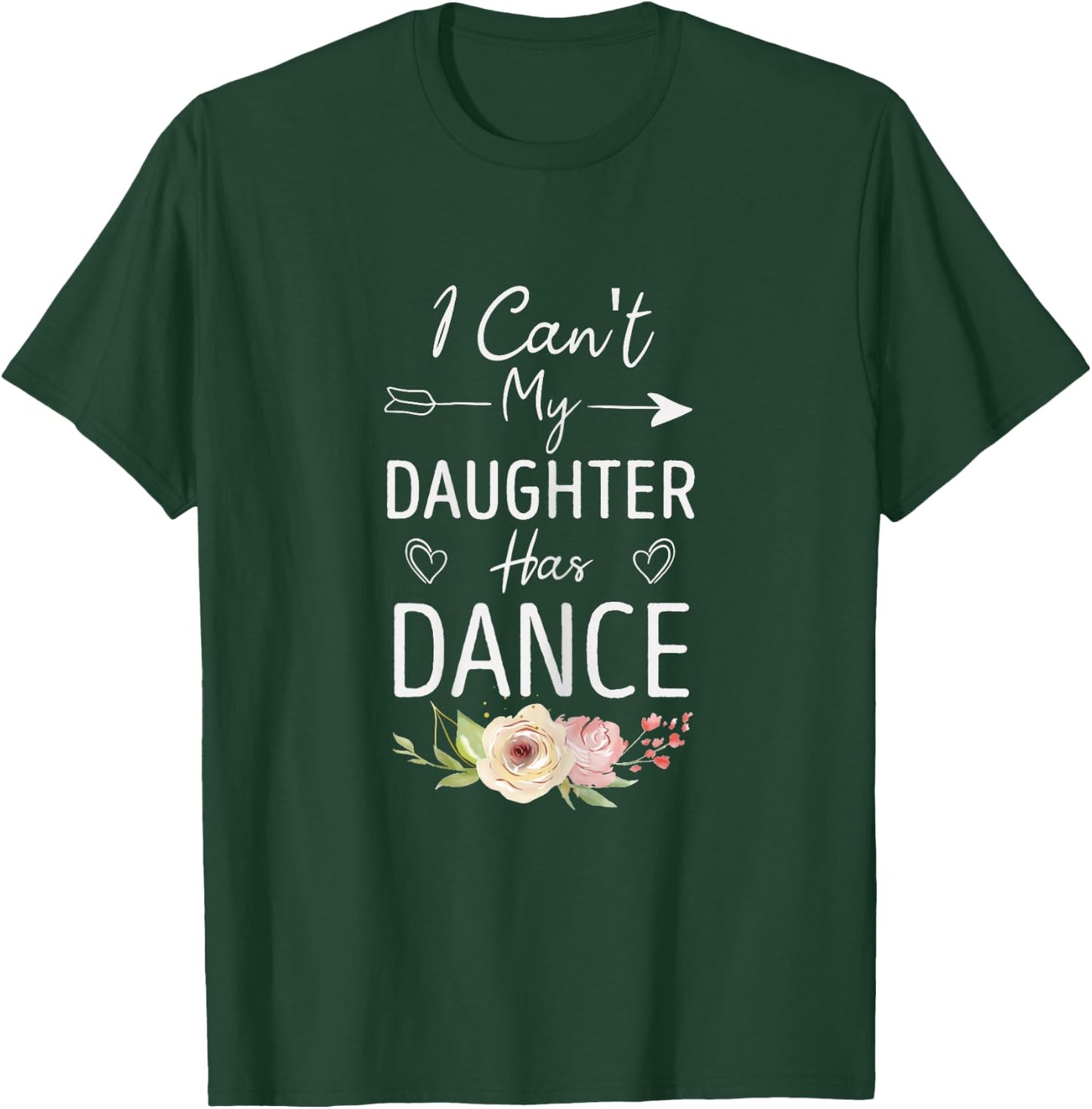 I Can't My Daughter Has Dance - Cute Dancing Mom Floral T-Shirt - T-Shirt | Forest