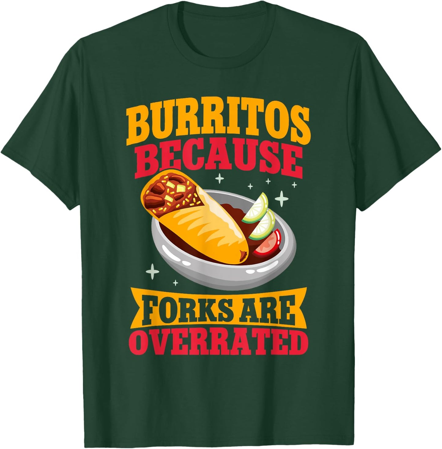 Burritos because Forks are overrated Burrito T-Shirt - T-Shirt | Forest