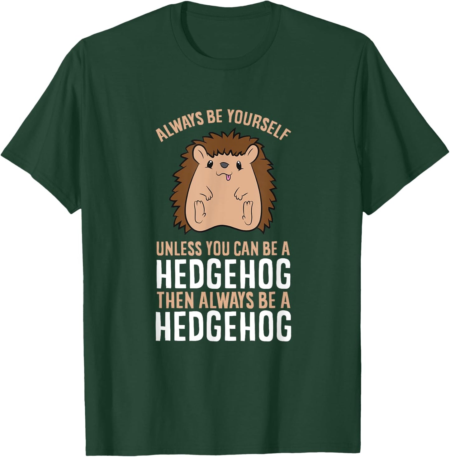 Always Be Yourself Unless You Can Be A Hedgehog T-Shirt - T-Shirt | Forest