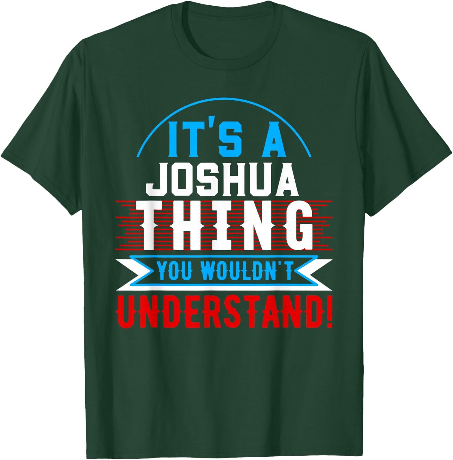 It's A JOSHUA Thing You Wouldn't Understand JOSHUA T-Shirt - T-Shirt | Forest
