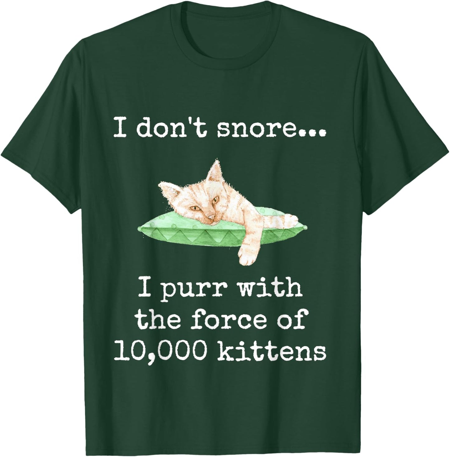 I Don't Snore... I Purr With The Force of 10,000 Kittens T-Shirt - T-Shirt | Forest