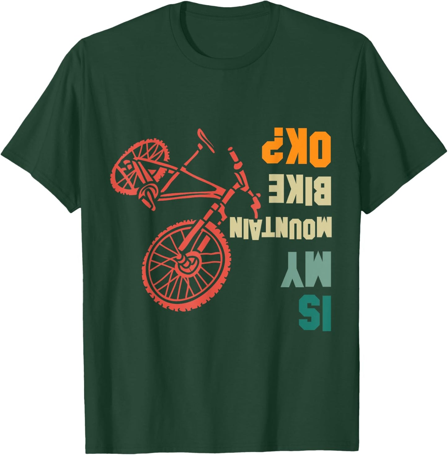 Is my Mountain Bike Okay Bikers Bicycle Funny T-Shirt - T-Shirt | Forest