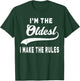 I'm the oldest I make the rules T-Shirt - T-Shirt | Forest