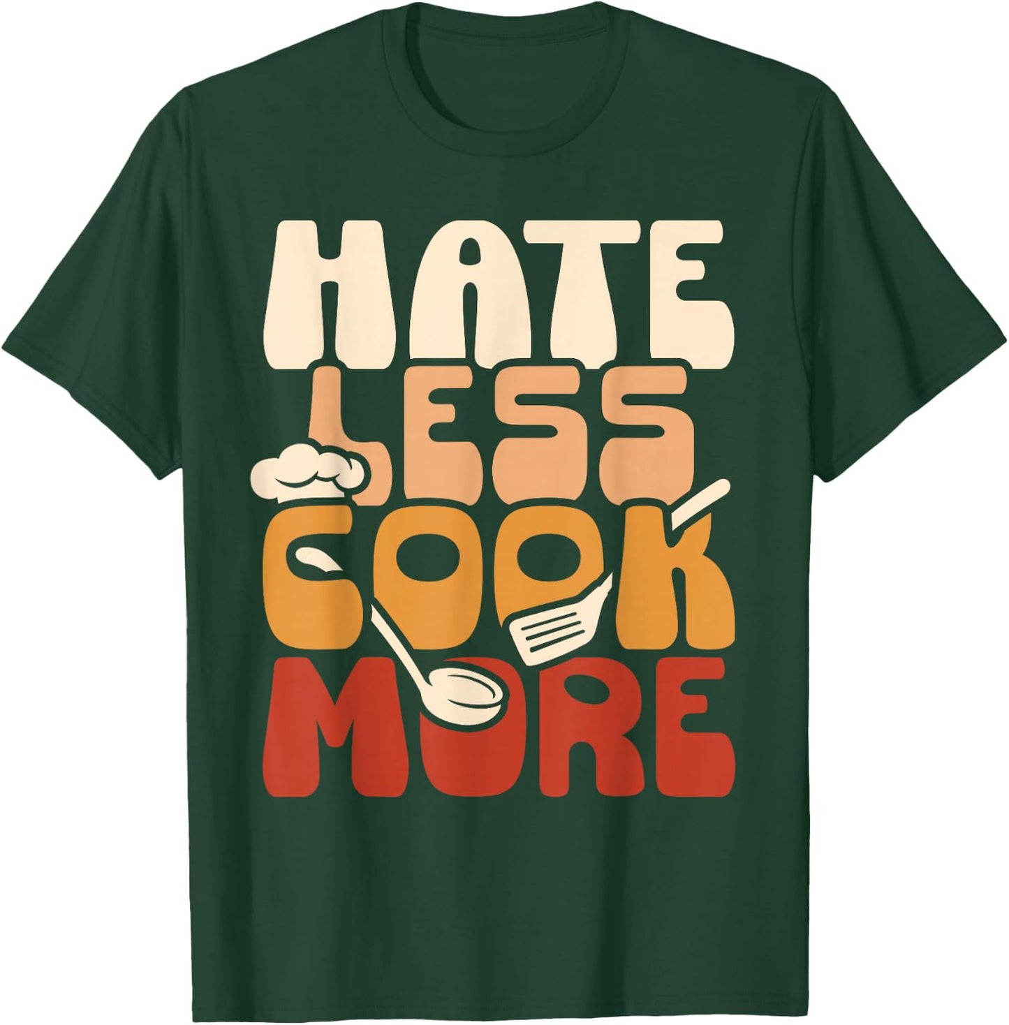 Hate Less Cook More Culinary Chef Funny T-Shirt - T-Shirt | Forest