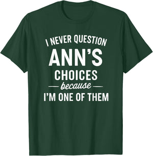 I Never Question ANN'S Choices Because I'm One of Them T-Shirt - T-Shirt | Forest
