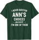 I Never Question ANN'S Choices Because I'm One of Them T-Shirt - T-Shirt | Forest