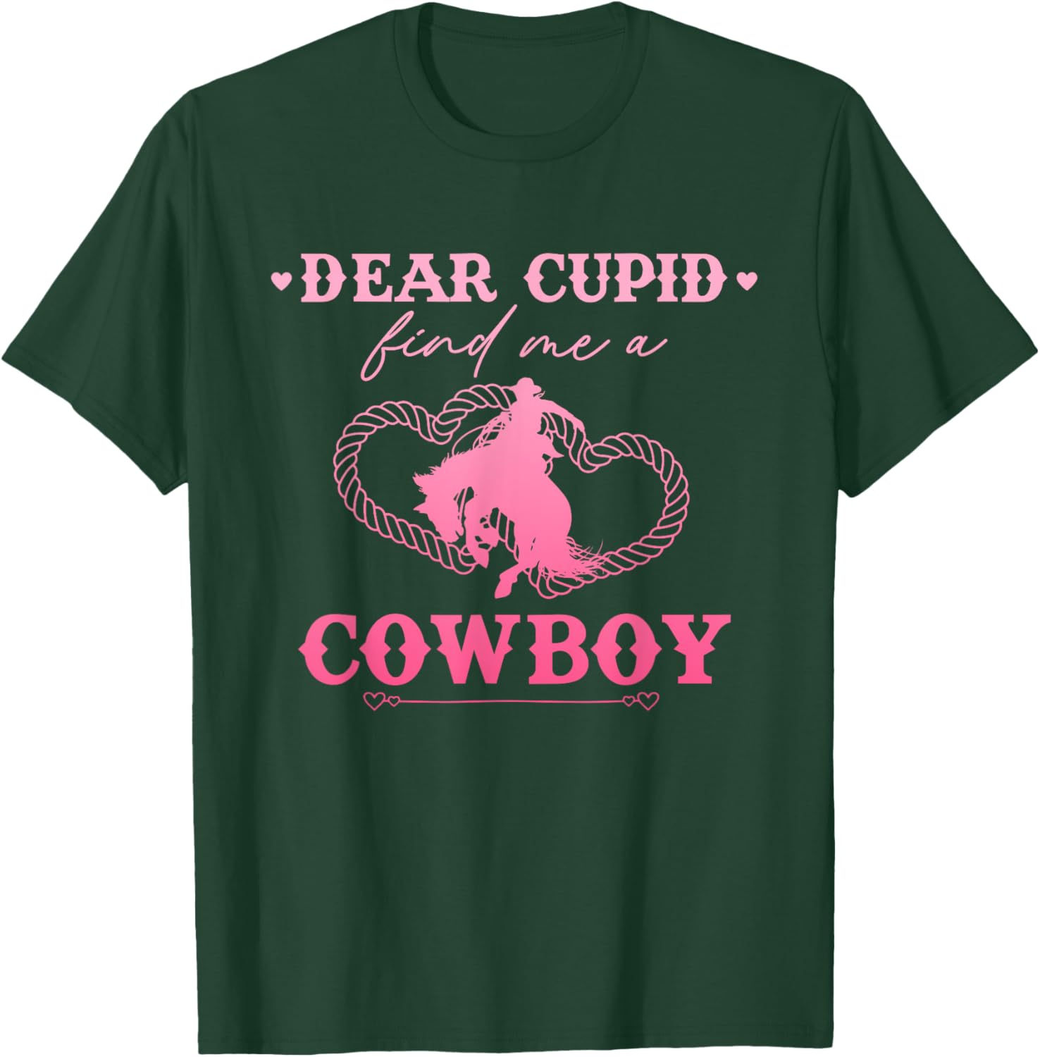 Dear Cupid Find Me A Cowboy Funny Valentine’s Day T-Shirt - T-Shirt | Forest