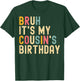 Bruh It's My Cousin's Birthday Cousin T-Shirt - T-Shirt | Forest