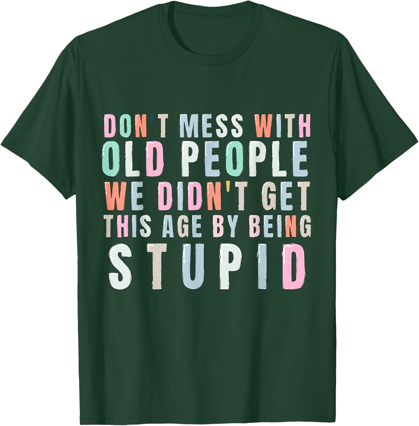 Don't Mess With Old People We Didn't Get This Age By Being T-Shirt - T-Shirt | Forest