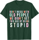 Don't Mess With Old People We Didn't Get This Age By Being T-Shirt - T-Shirt | Forest