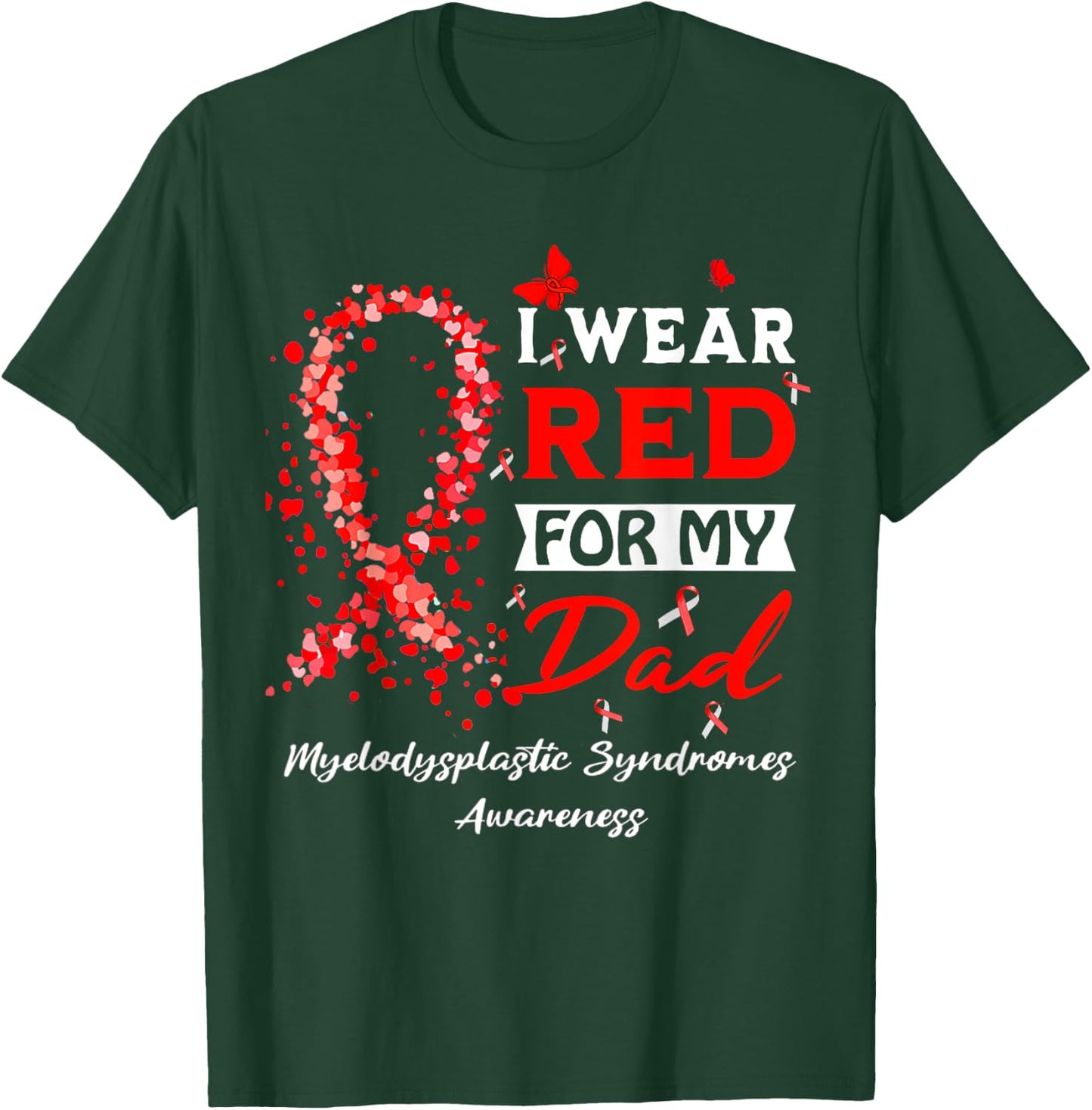 I Wear Red For My Dad Myelodysplastic Syndrome MDS Awareness T-Shirt - T-Shirt | Forest