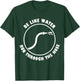 Be Like Water Run Through The Hose T-Shirt - T-Shirt | Forest