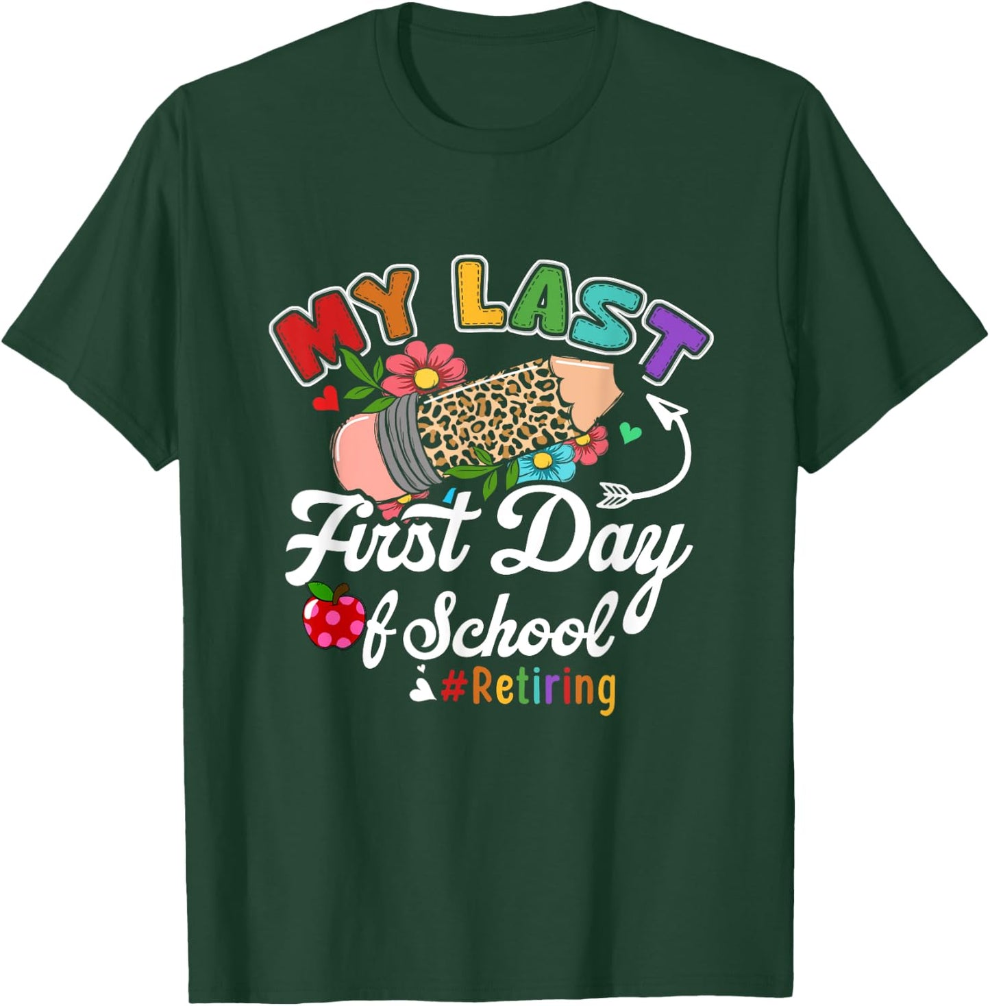 My Last First Day of School Retiring Teacher Retirement T-Shirt - T-Shirt | Forest