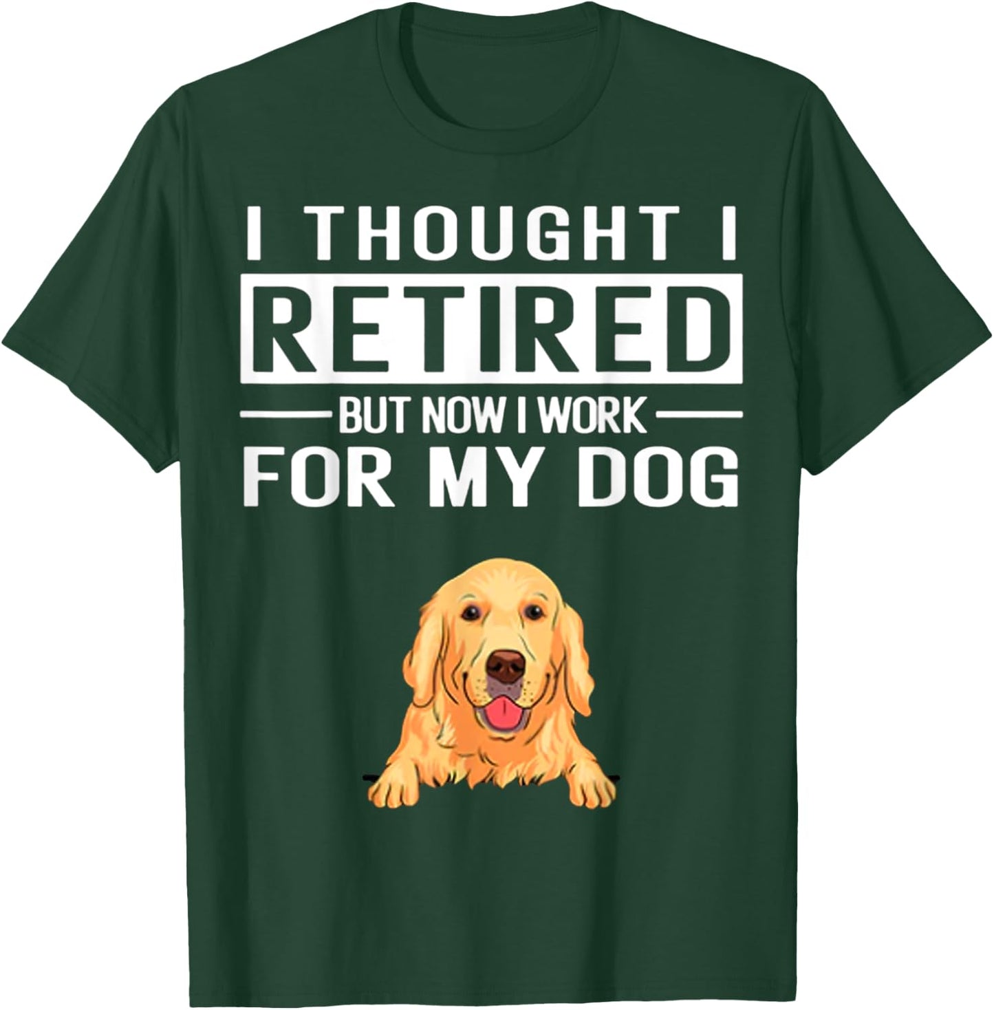 I Thought I Retired But Now I Work For My Dog Women T-Shirt - T-Shirt | Forest