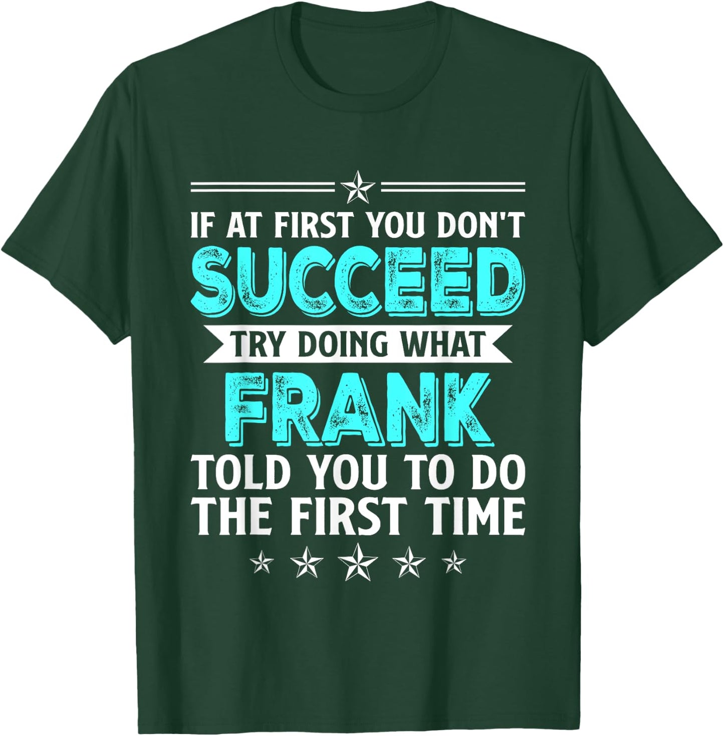 If At First You Don't Succeed Try Doing What Frank Name T-Shirt - T-Shirt | Forest