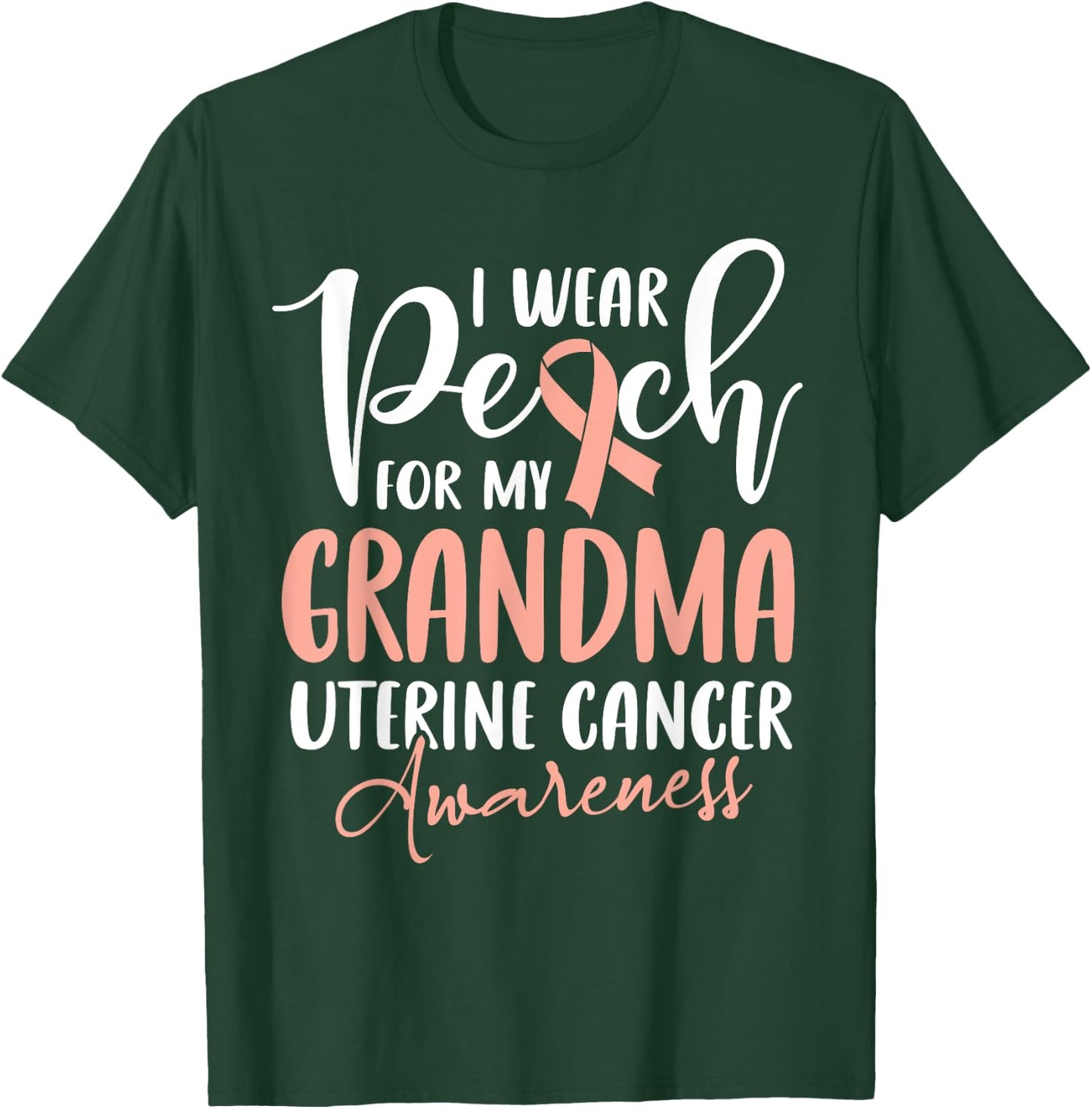 I Wear Peach For My Grandma Uterine Cancer Awareness T-Shirt - T-Shirt | Forest