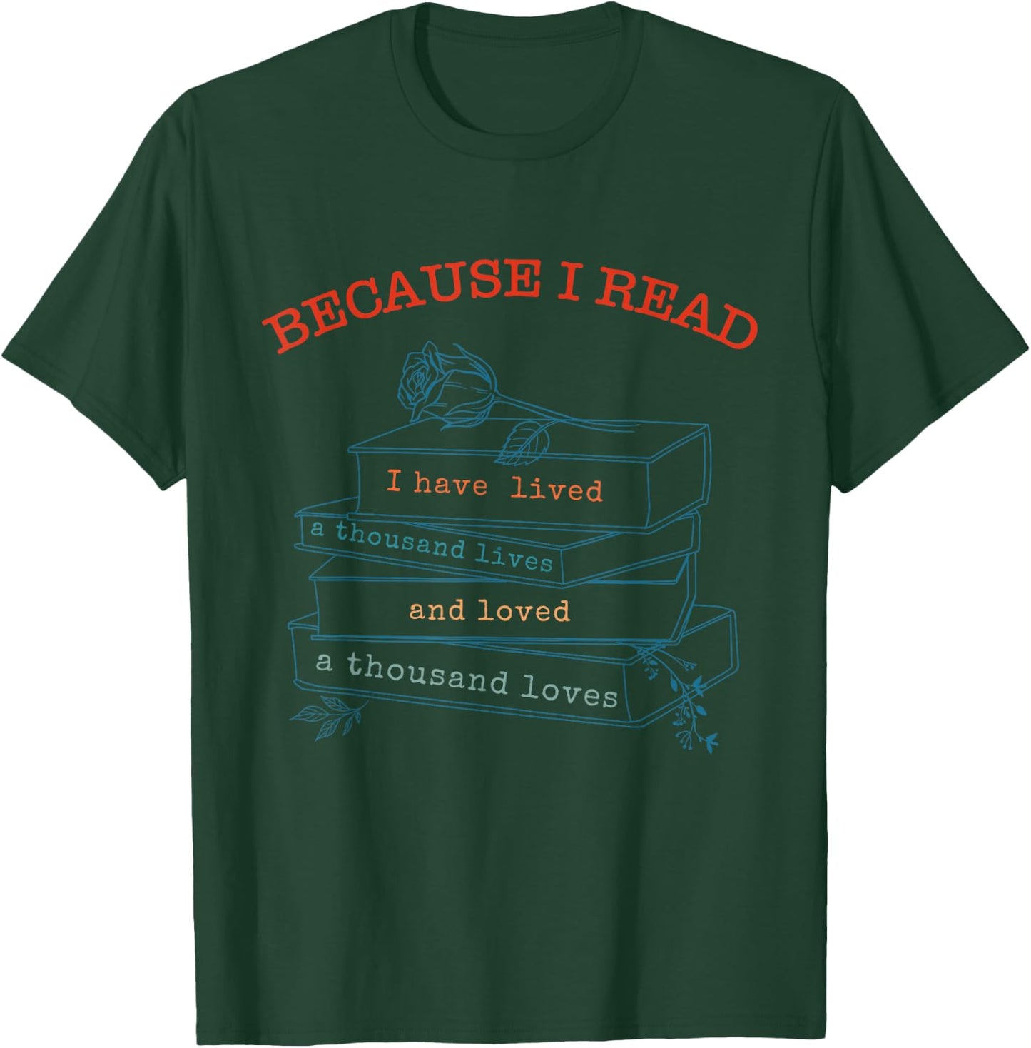 I Have Lived A Thousand Lives And Loved A Thousand Loves T-Shirt - T-Shirt | Forest