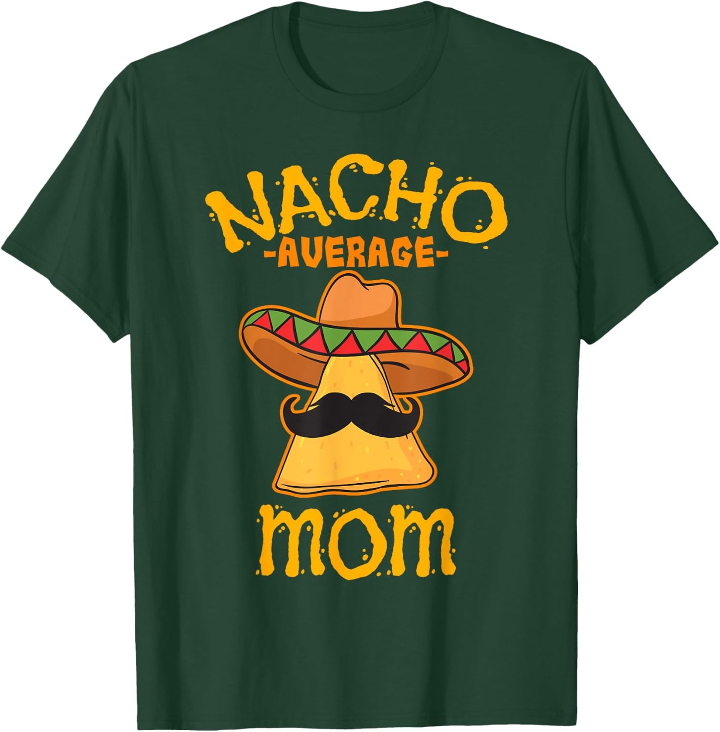Nacho Average Mom Mexican Cinco De Mayo Mother Fiesta T-Shirt - T-Shirt | Forest