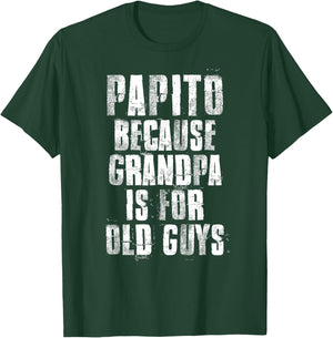 Papito Because Grandpa Is For Old Guys Father's Day Funny T-Shirt - T-Shirt | Forest