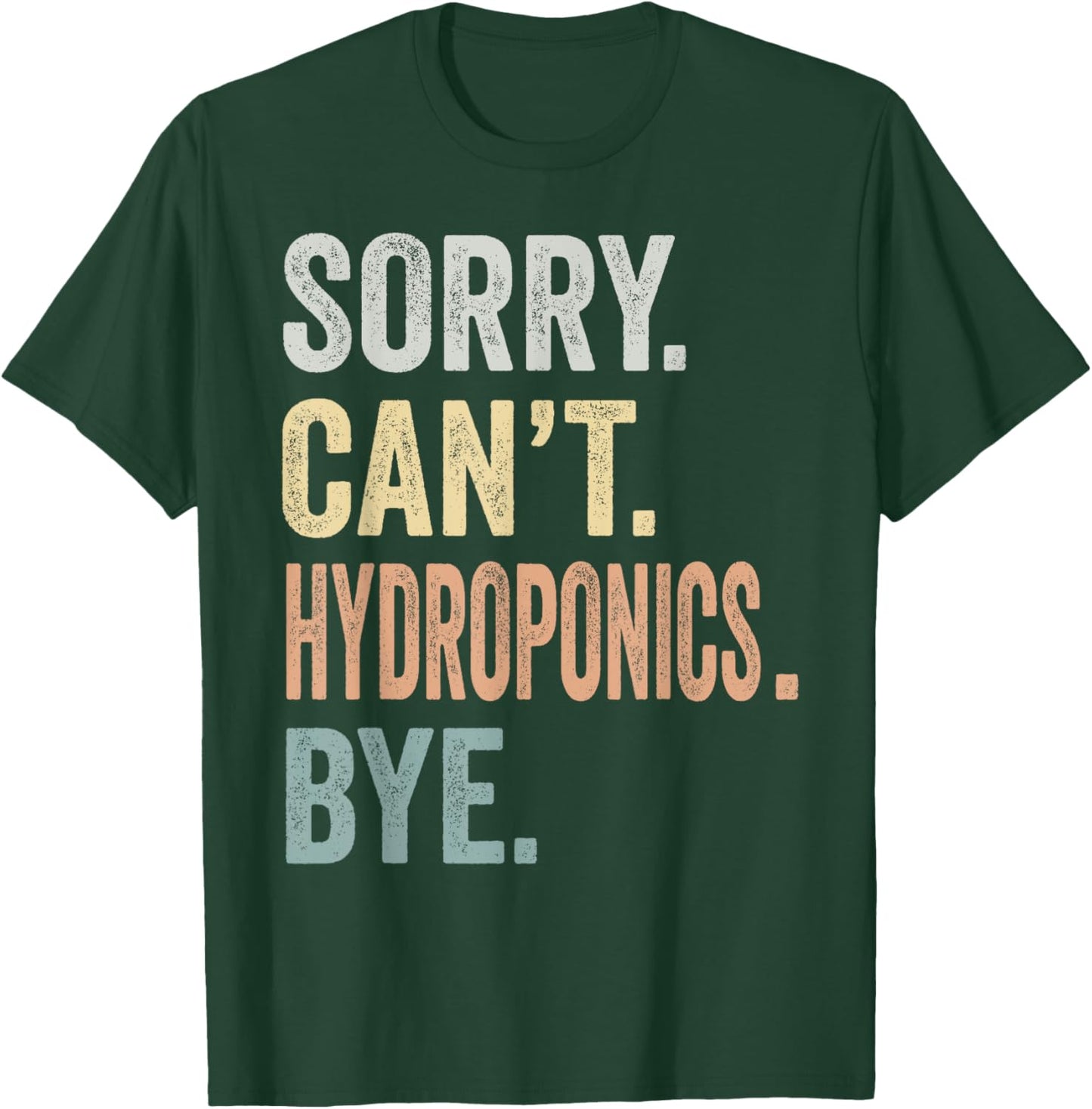 Sorry Can't Hydroponics Bye Funny Hydroponics Lovers T-Shirt - T-Shirt | Forest