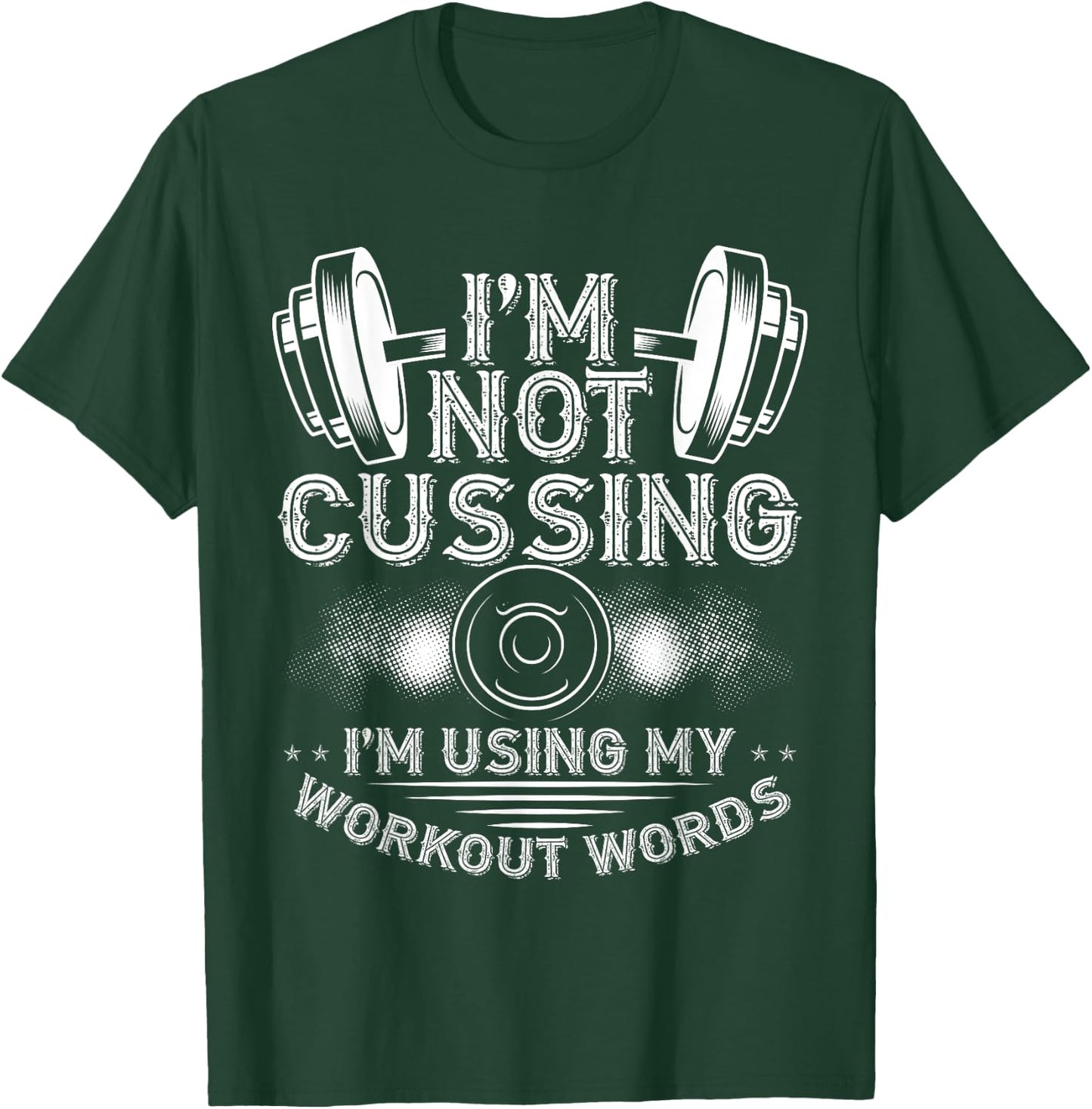 I'M Not Cussing, I'm Using My Workout Words Bodybuilding T-Shirt - T-Shirt | Forest