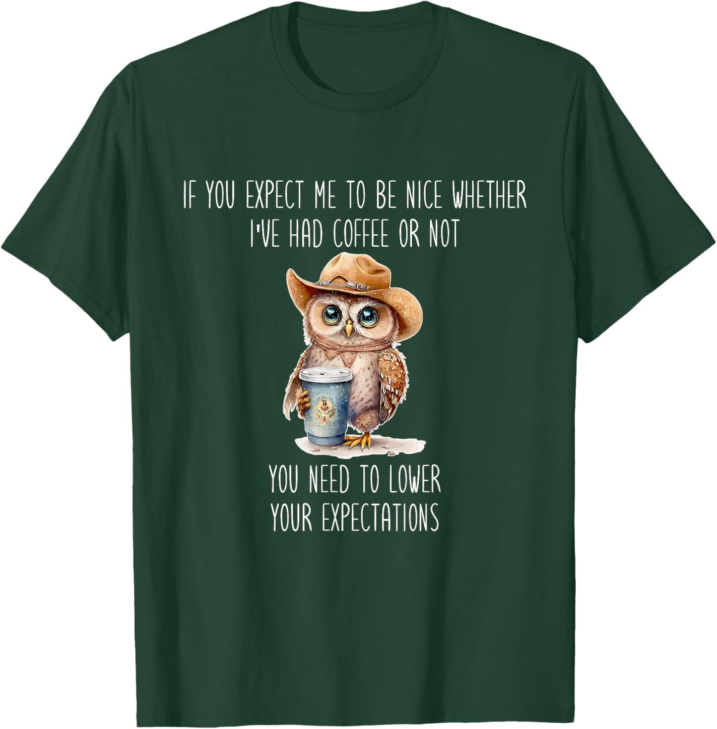 I've Had Coffee Or Not You Need To Lower Your Expectations T-Shirt - T-Shirt | Forest