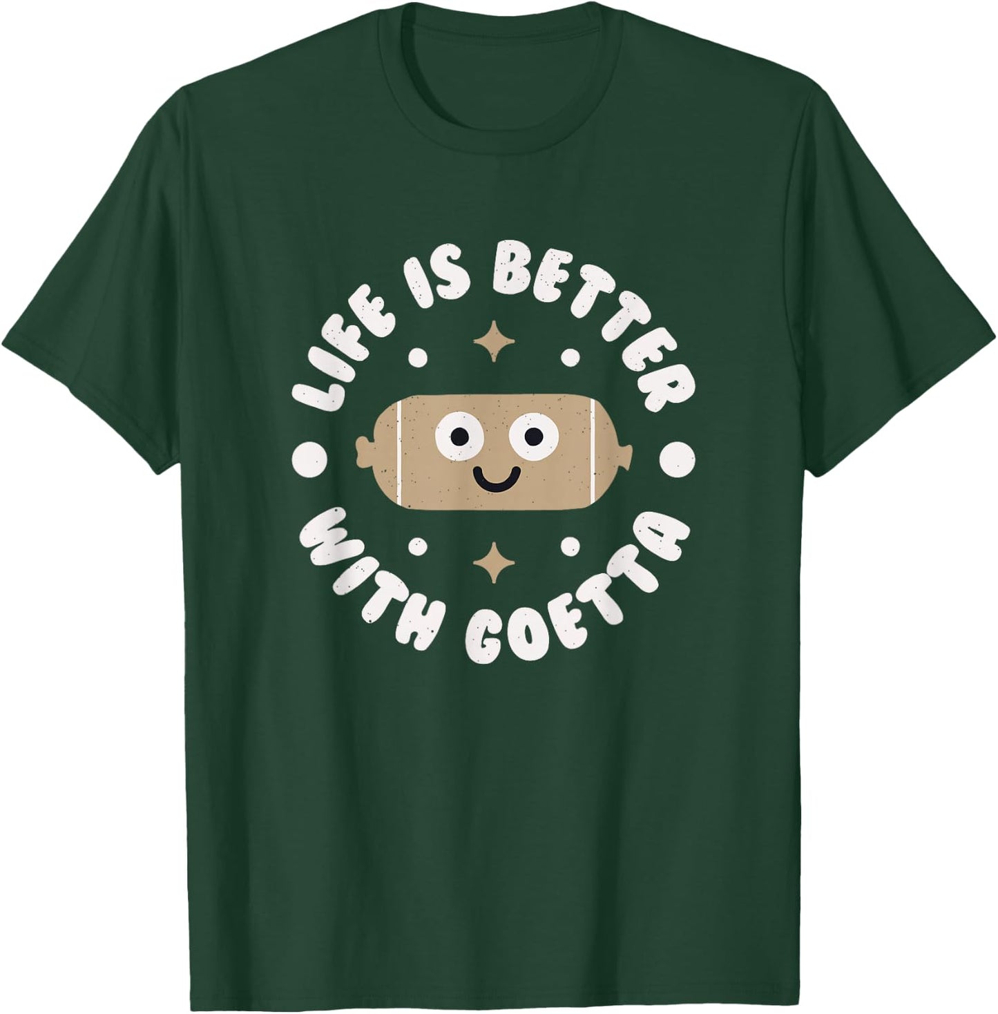 Life Is Better With Goetta - Cincinnati Sausage Goetta T-Shirt - T-Shirt | Forest