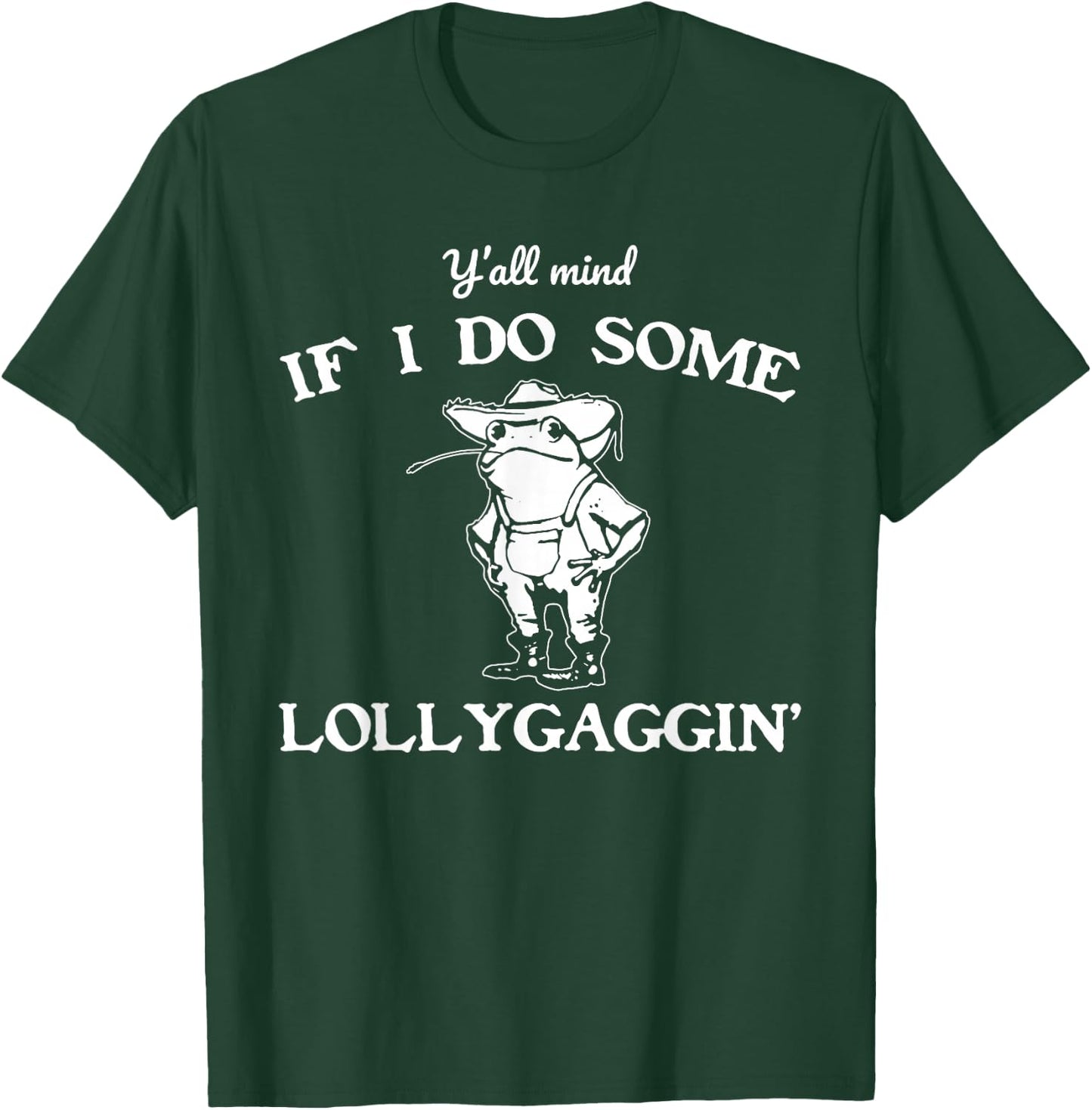 Y'all Mind If I Do Some Lollygaggin', Funny Frog T-Shirt - T-Shirt | Forest