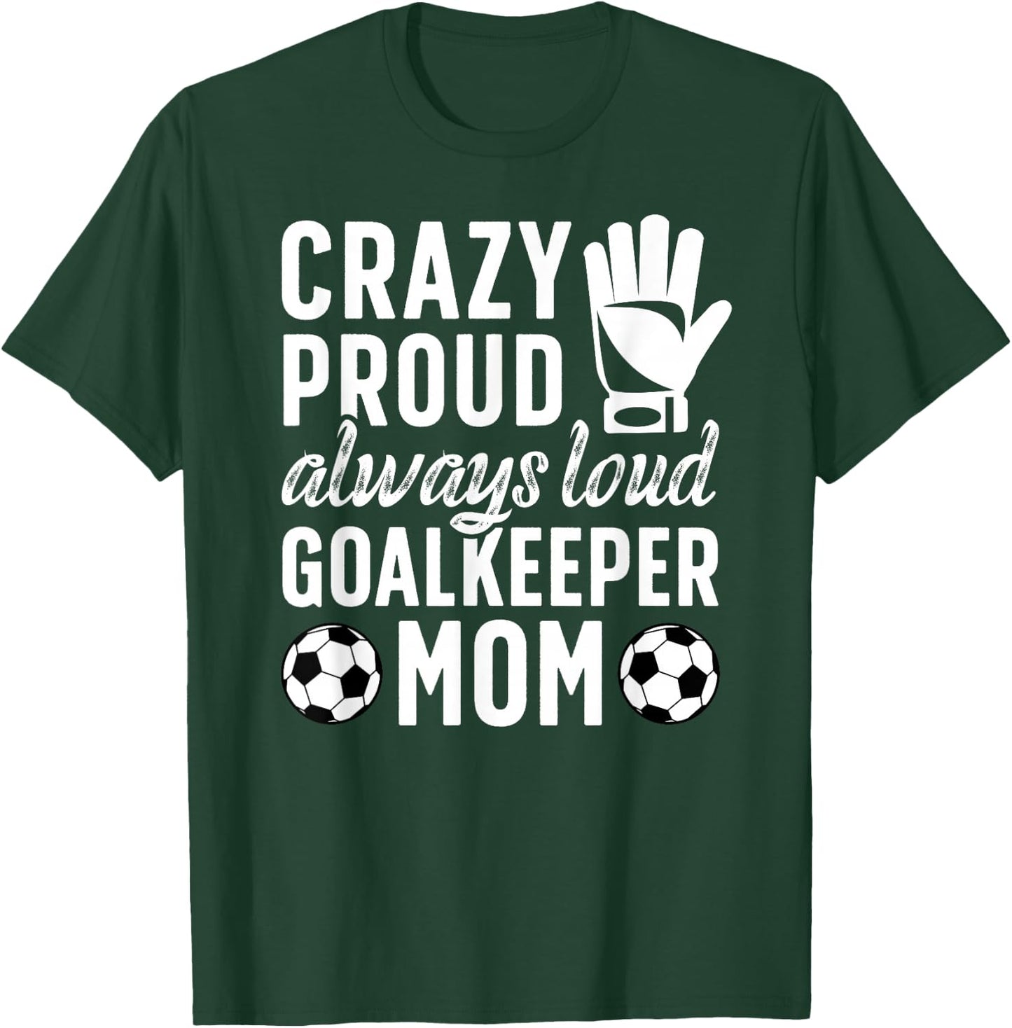 Crazy Proud Soccer Goalkeeper Mom Of A Soccer Goalie Mother T-Shirt - T-Shirt | Forest