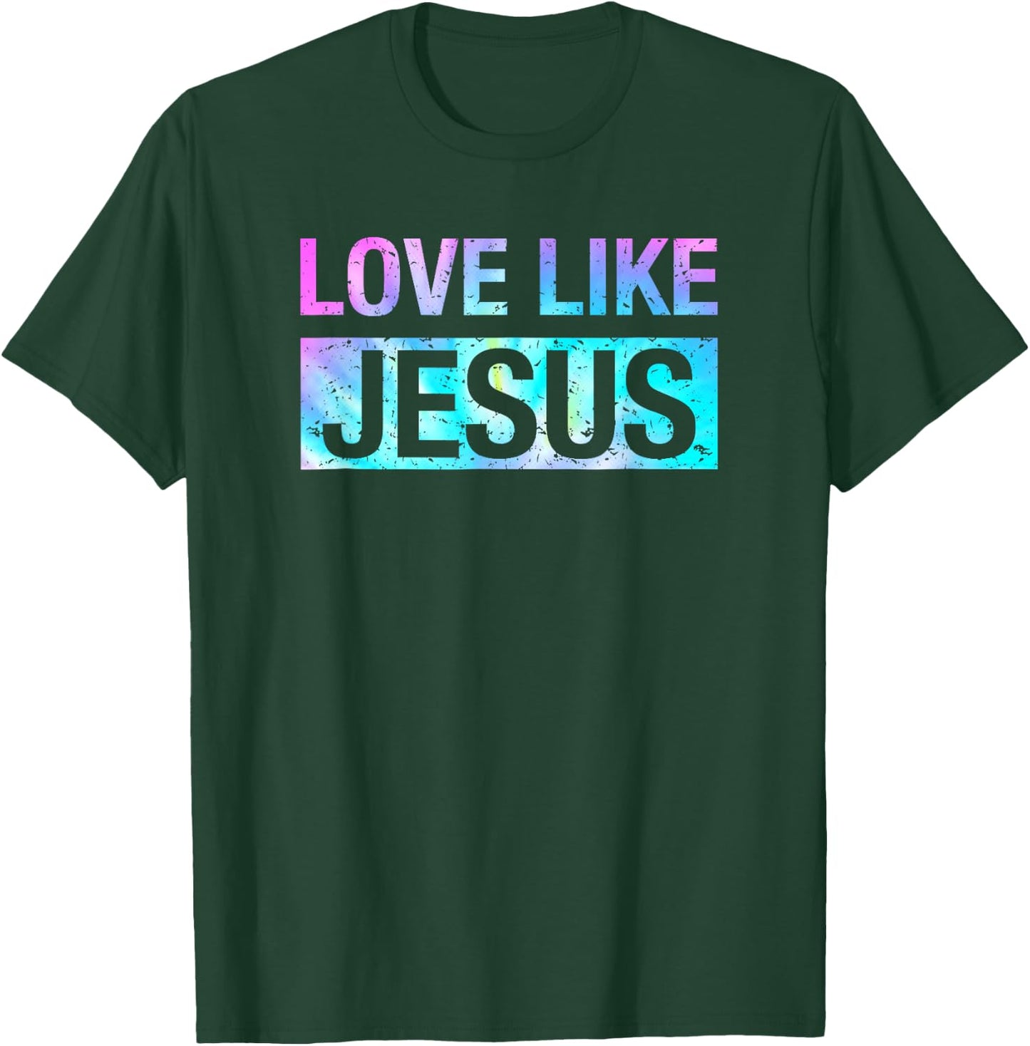 Tie Dye Love Like Jesus T-Shirt - T-Shirt | Forest