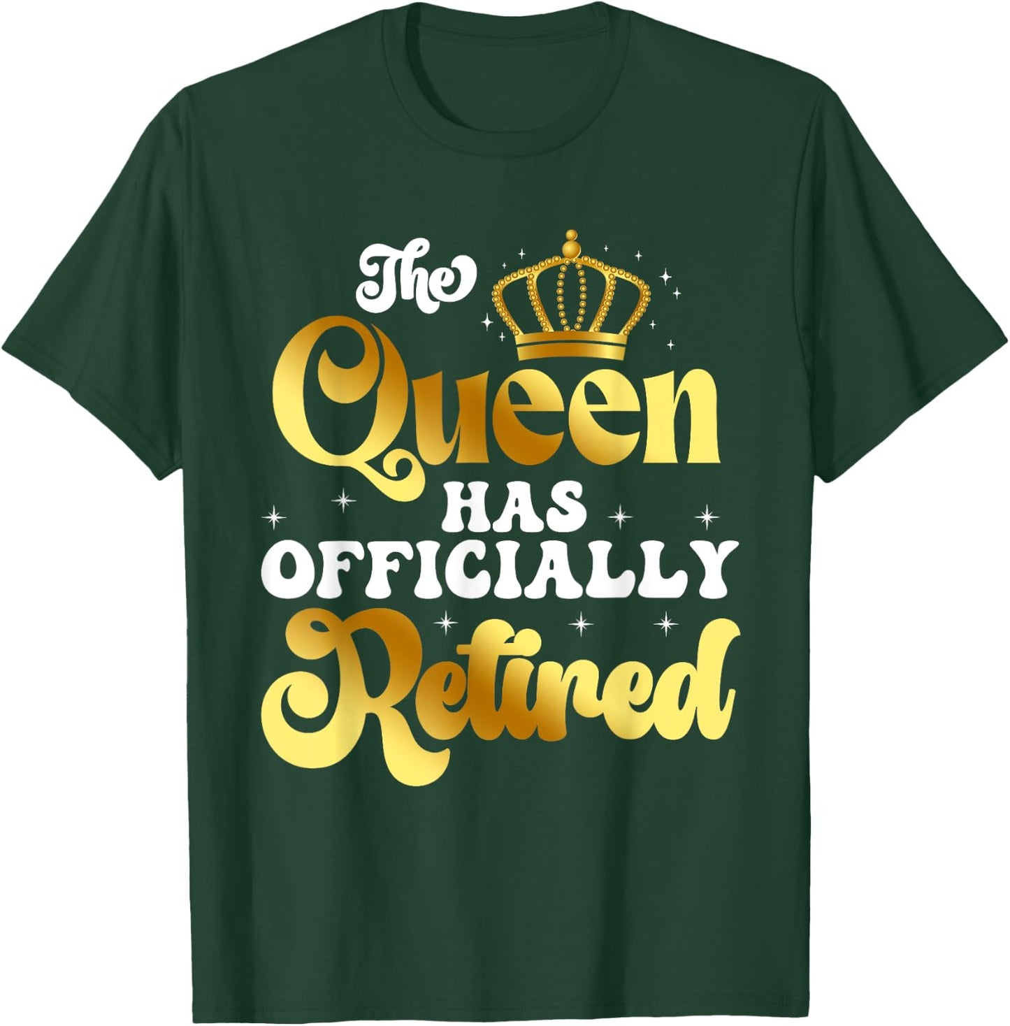 The Queen Has Officially Retired Funny Retirement T-Shirt - T-Shirt | Forest