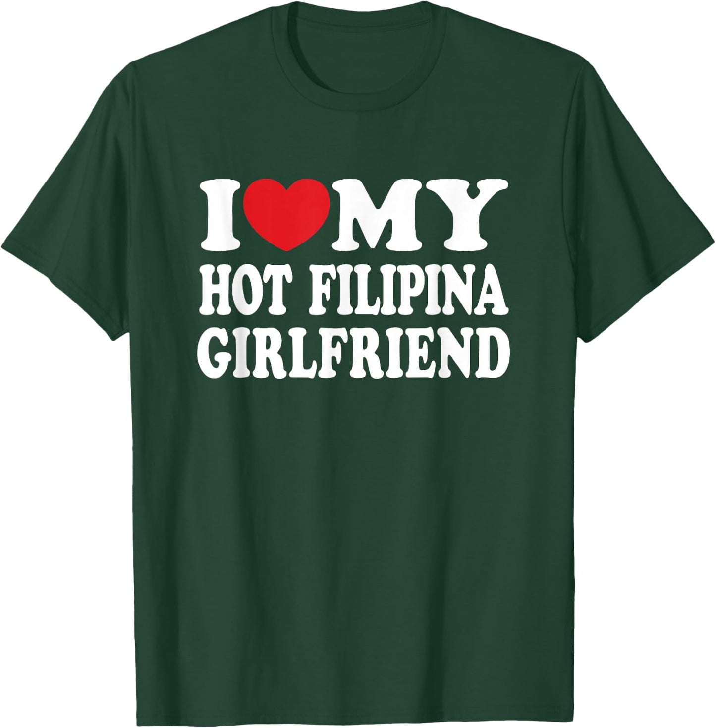 I Love My Hot Filipina Girlfriend GF I Heart My Girlfriend T-Shirt - T-Shirt | Forest