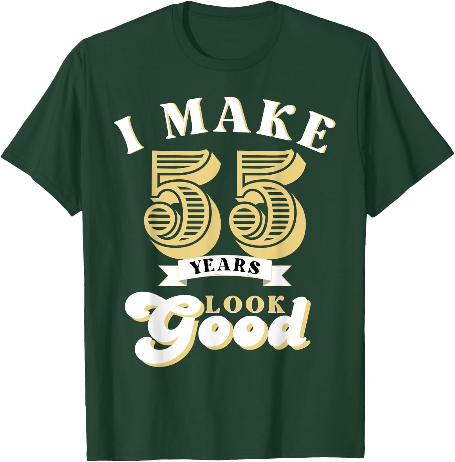 I Make 55 Look Good 55 years old birthday Gifts T-Shirt - T-Shirt | Forest