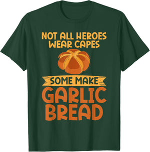 Not all Heroes wear Capes some make Garlic Bread T-Shirt - T-Shirt | Forest